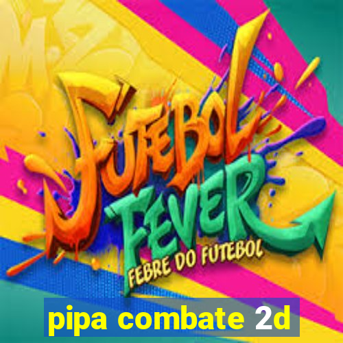 pipa combate 2d